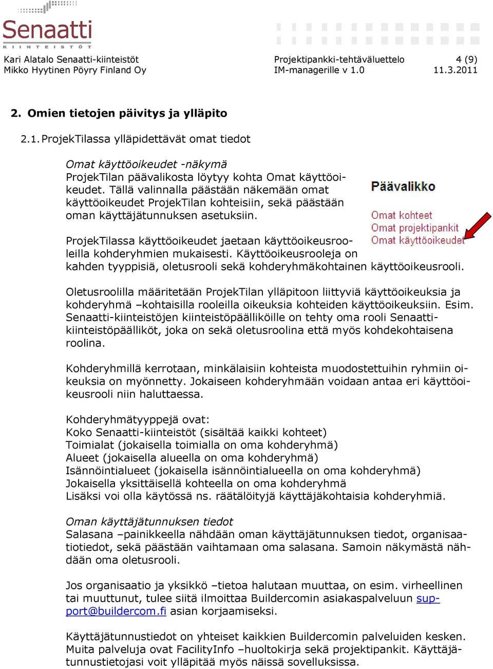 Tällä valinnalla päästään näkemään omat käyttöoikeudet ProjekTilan kohteisiin, sekä päästään oman käyttäjätunnuksen asetuksiin.