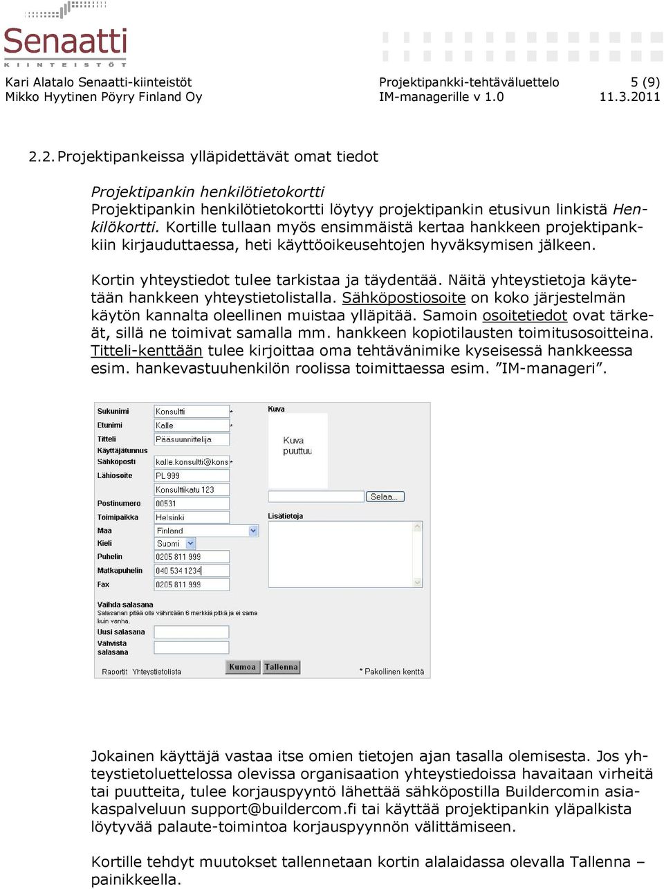 Kortille tullaan myös ensimmäistä kertaa hankkeen projektipankkiin kirjauduttaessa, heti käyttöoikeusehtojen hyväksymisen jälkeen. Kortin yhteystiedot tulee tarkistaa ja täydentää.