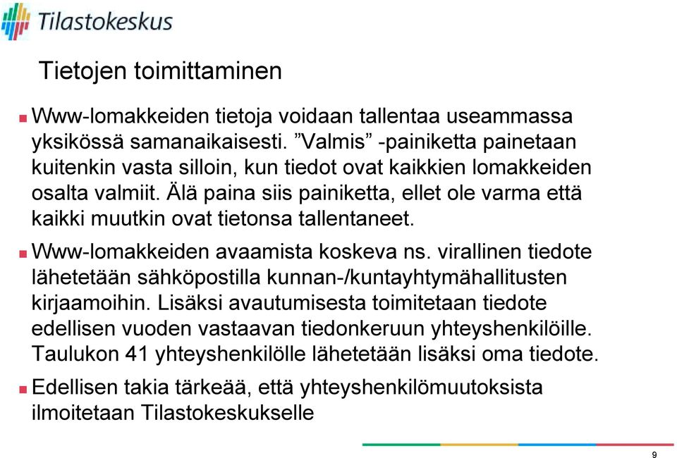 Älä paina siis painiketta, ellet ole varma että kaikki muutkin ovat tietonsa tallentaneet.! Www-lomakkeiden avaamista koskeva ns.