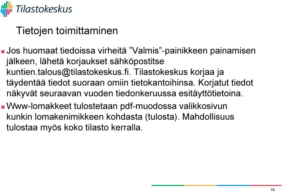 talous@tilastokeskus.fi. Tilastokeskus korjaa ja täydentää tiedot suoraan omiin tietokantoihinsa.