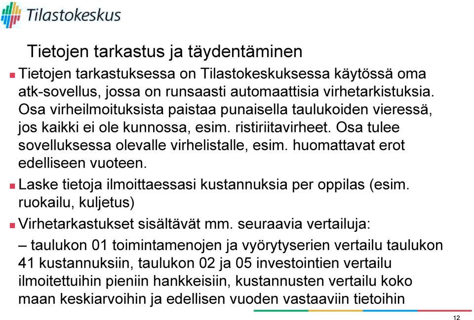 huomattavat erot edelliseen vuoteen.! Laske tietoja ilmoittaessasi kustannuksia per oppilas (esim. ruokailu, kuljetus)! Virhetarkastukset sisältävät mm.