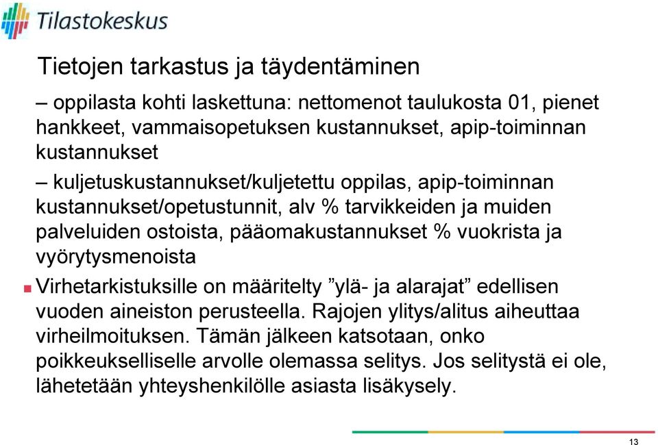 pääomakustannukset % vuokrista ja vyörytysmenoista! Virhetarkistuksille on määritelty ylä- ja alarajat edellisen vuoden aineiston perusteella.