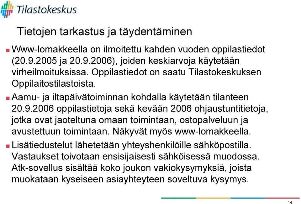 2006 oppilastietoja sekä kevään 2006 ohjaustuntitietoja, jotka ovat jaoteltuna omaan toimintaan, ostopalveluun ja avustettuun toimintaan. Näkyvät myös www-lomakkeella.