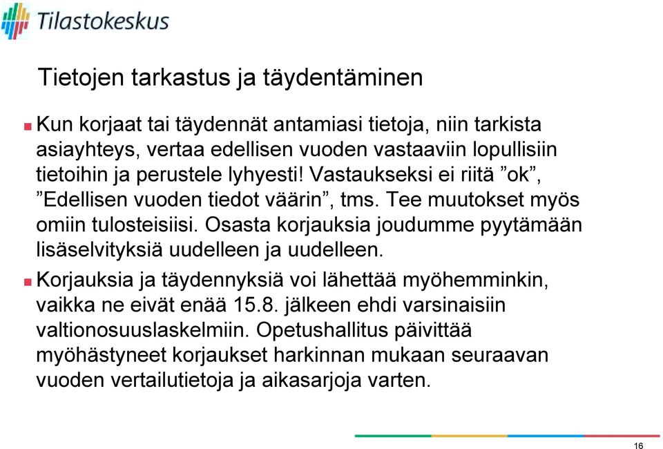 Vastaukseksi ei riitä ok, Edellisen vuoden tiedot väärin, tms. Tee muutokset myös omiin tulosteisiisi.