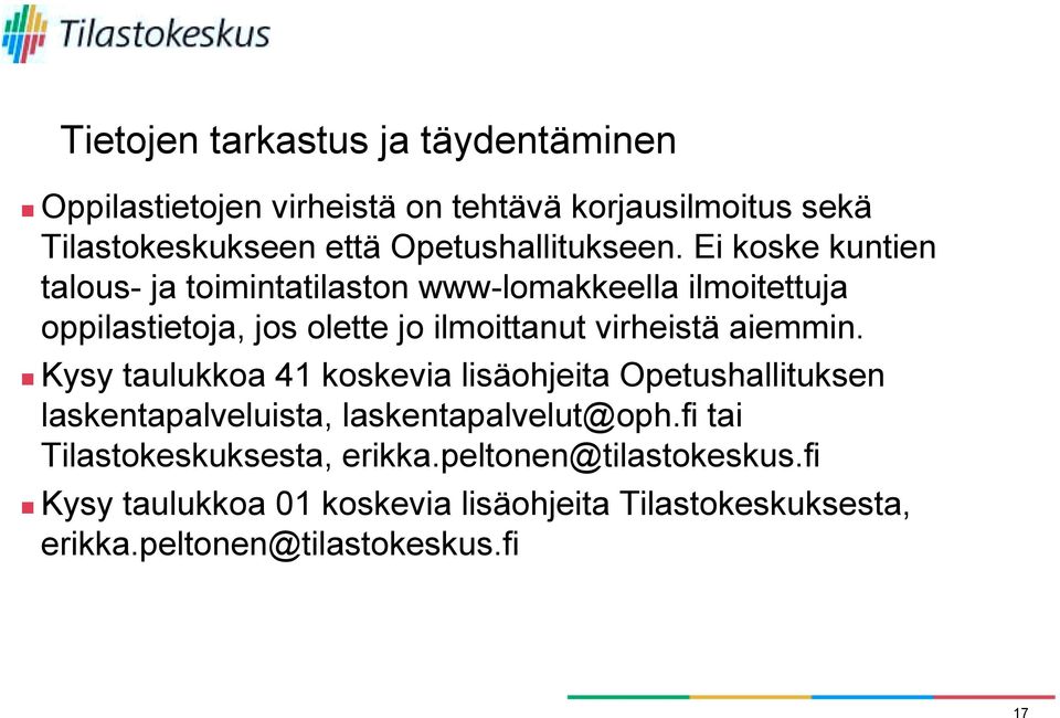 Ei koske kuntien talous- ja toimintatilaston www-lomakkeella ilmoitettuja oppilastietoja, jos olette jo ilmoittanut virheistä