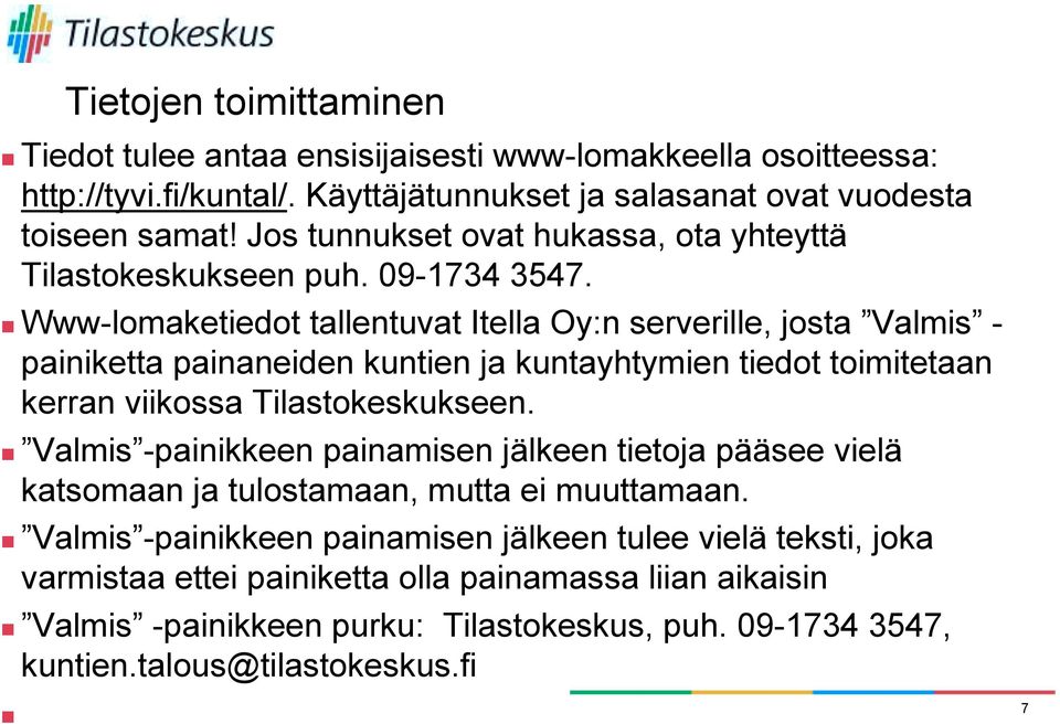 ! Www-lomaketiedot tallentuvat Itella Oy:n serverille, josta Valmis - painiketta painaneiden kuntien ja kuntayhtymien tiedot toimitetaan kerran viikossa Tilastokeskukseen.