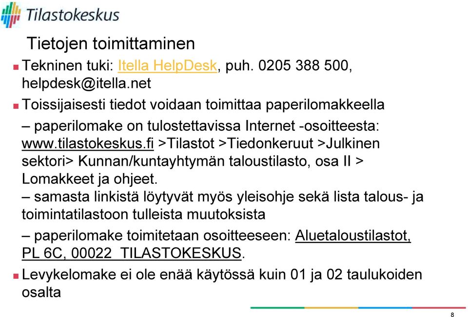 fi >Tilastot >Tiedonkeruut >Julkinen sektori> Kunnan/kuntayhtymän taloustilasto, osa II > Lomakkeet ja ohjeet.
