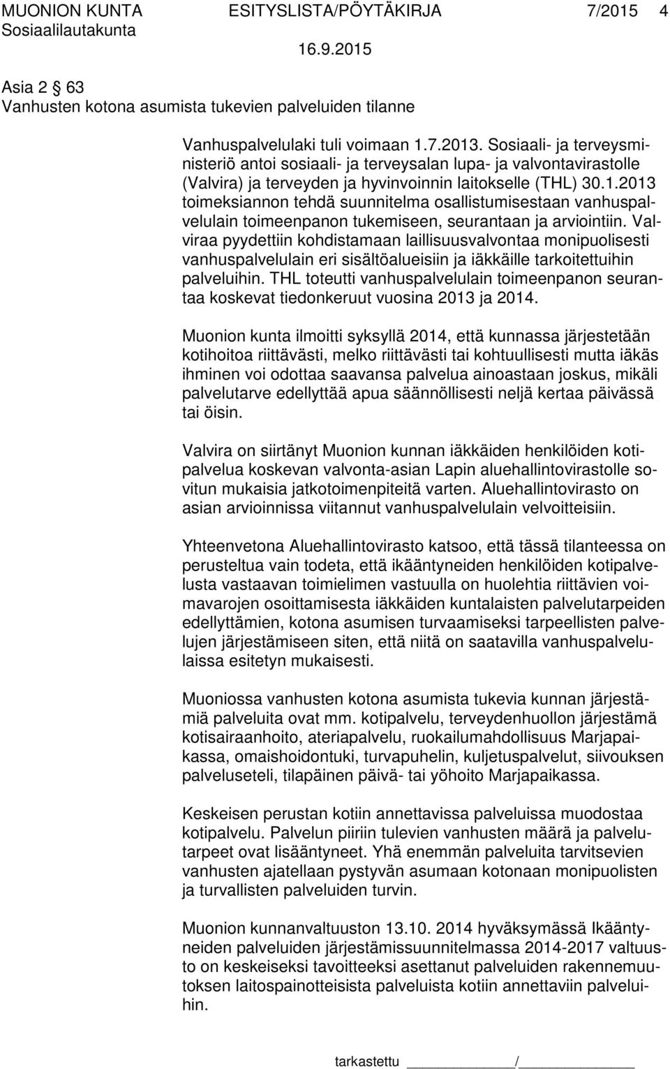 2013 toimeksiannon tehdä suunnitelma osallistumisestaan vanhuspalvelulain toimeenpanon tukemiseen, seurantaan ja arviointiin.