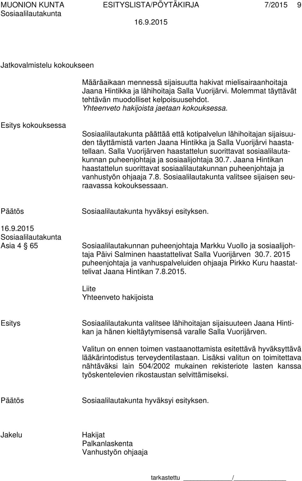 kokouksessa päättää että kotipalvelun lähihoitajan sijaisuuden täyttämistä varten Jaana Hintikka ja Salla Vuorijärvi haastatellaan.