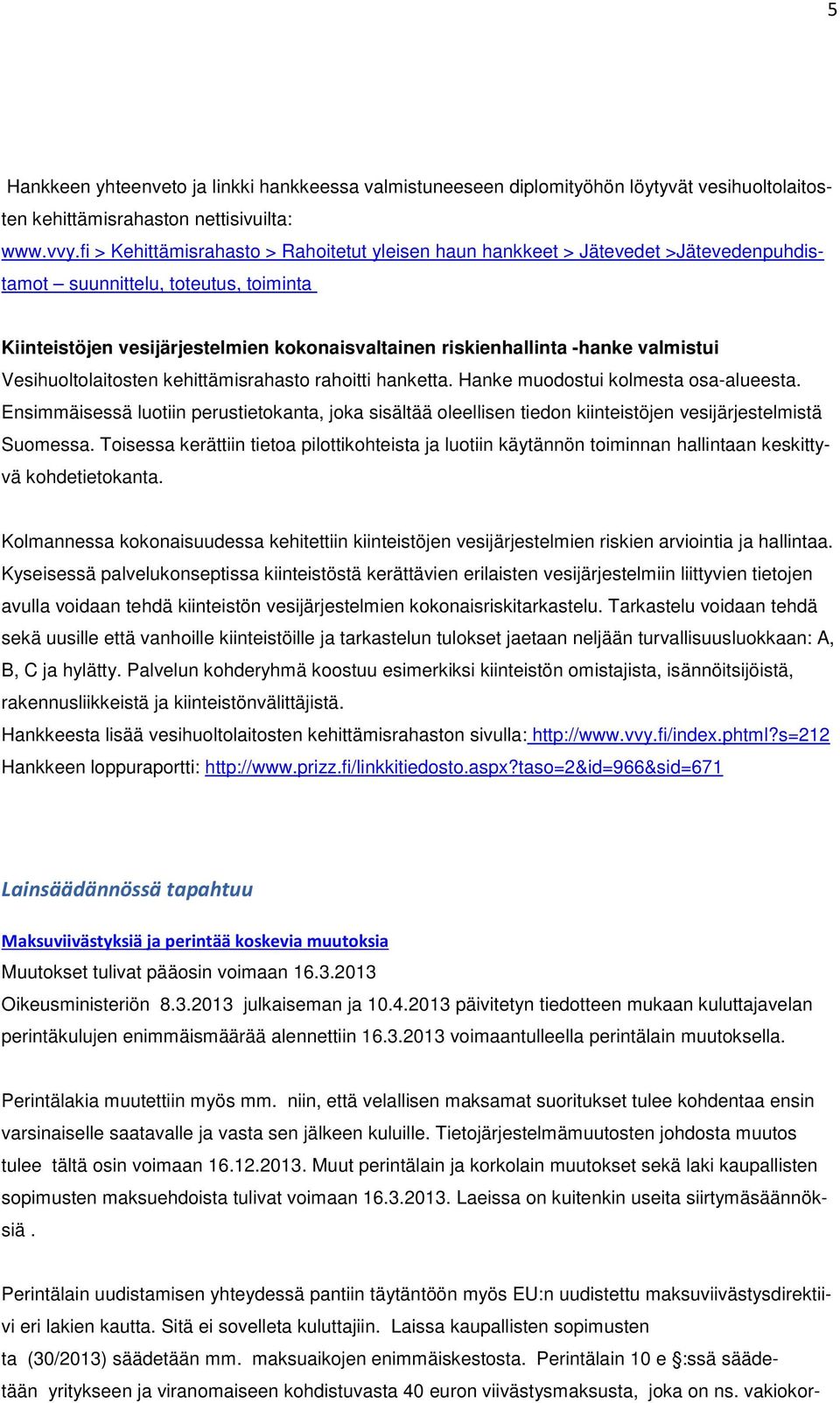 valmistui Vesihuoltolaitosten kehittämisrahasto rahoitti hanketta. Hanke muodostui kolmesta osa-alueesta.