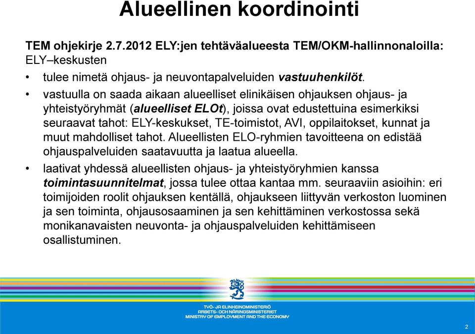 oppilaitokset, kunnat ja muut mahdolliset tahot. Alueellisten ELO-ryhmien tavoitteena on edistää ohjauspalveluiden saatavuutta ja laatua alueella.