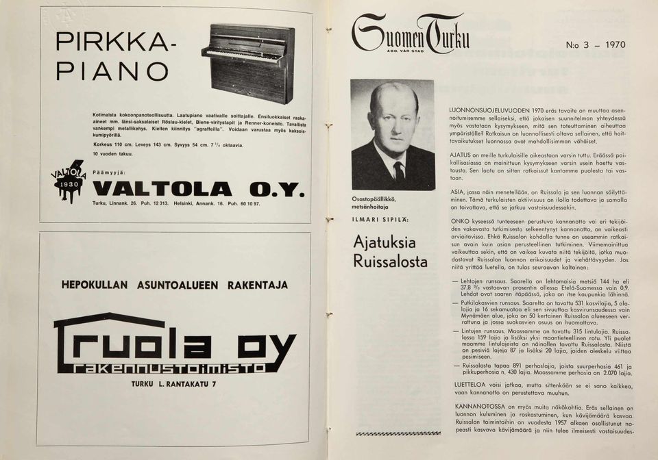 Y. O sastopäällikkö, metsänhoitaja ILMARI SIPILÄ: Ajatuksia Ruissalosta LUONNONSUOJELUVUODEN 1970 eräs tavoite on muuttaa asennoitumisemme sellaiseksi, että jokaisen suunnitelman yhteydessä myös