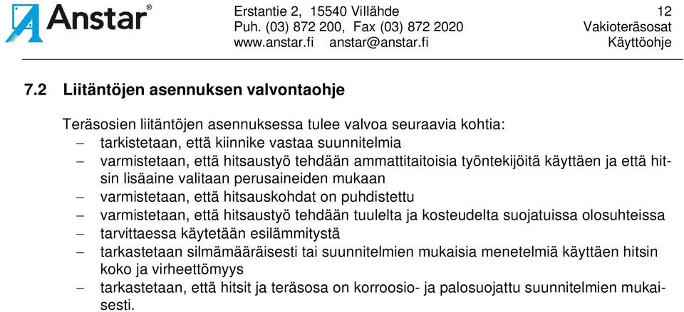 hitsaustyö tehdään ammattitaitoisia työntekijöitä käyttäen ja että hitsin lisäaine valitaan perusaineiden mukaan varmistetaan, että hitsauskohdat on puhdistettu