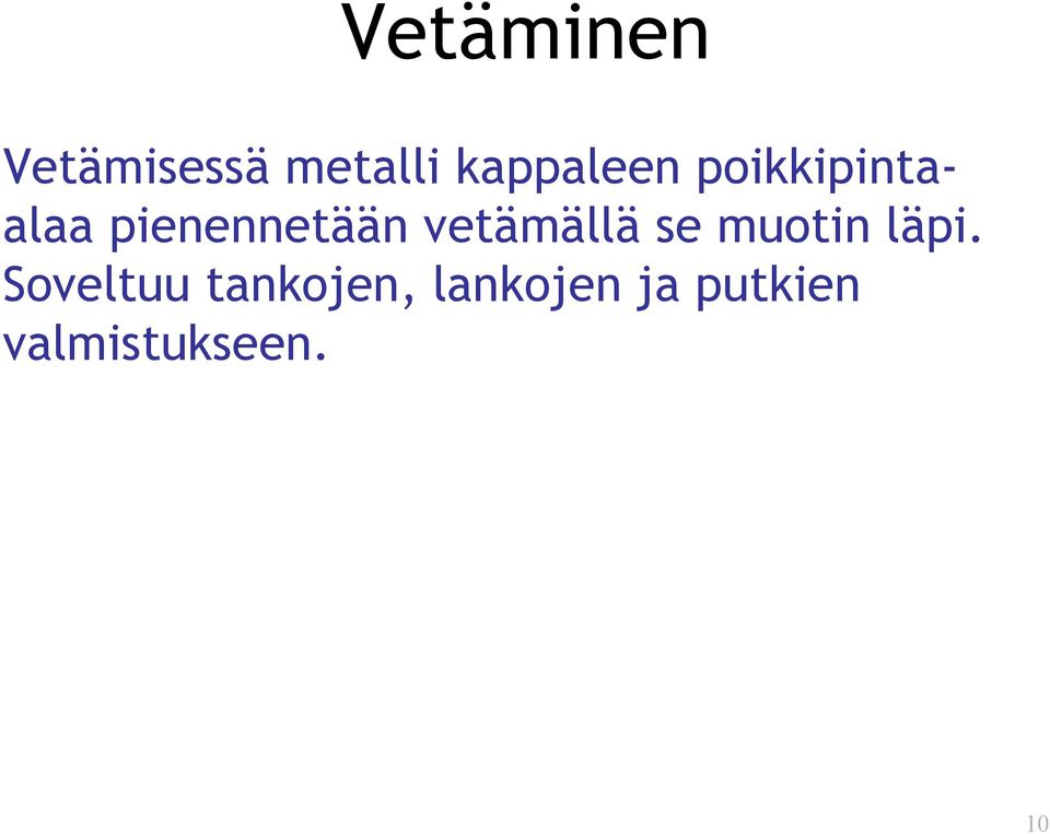 pienennetään vetämällä se muotin läpi.