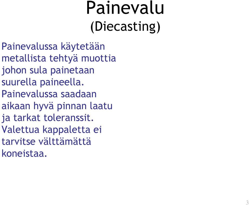 Painevalussa saadaan aikaan hyvä pinnan laatu ja tarkat