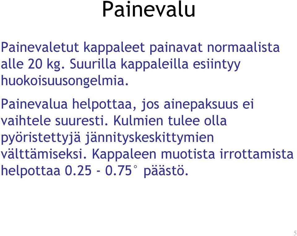 Painevalua helpottaa, jos ainepaksuus ei vaihtele suuresti.