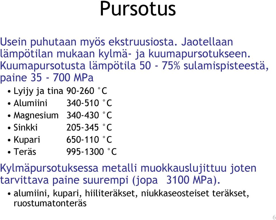 Magnesium 340-430 C Sinkki 205-345 C Kupari 650-110 C Teräs 995-1300 C Kylmäpursotuksessa metalli