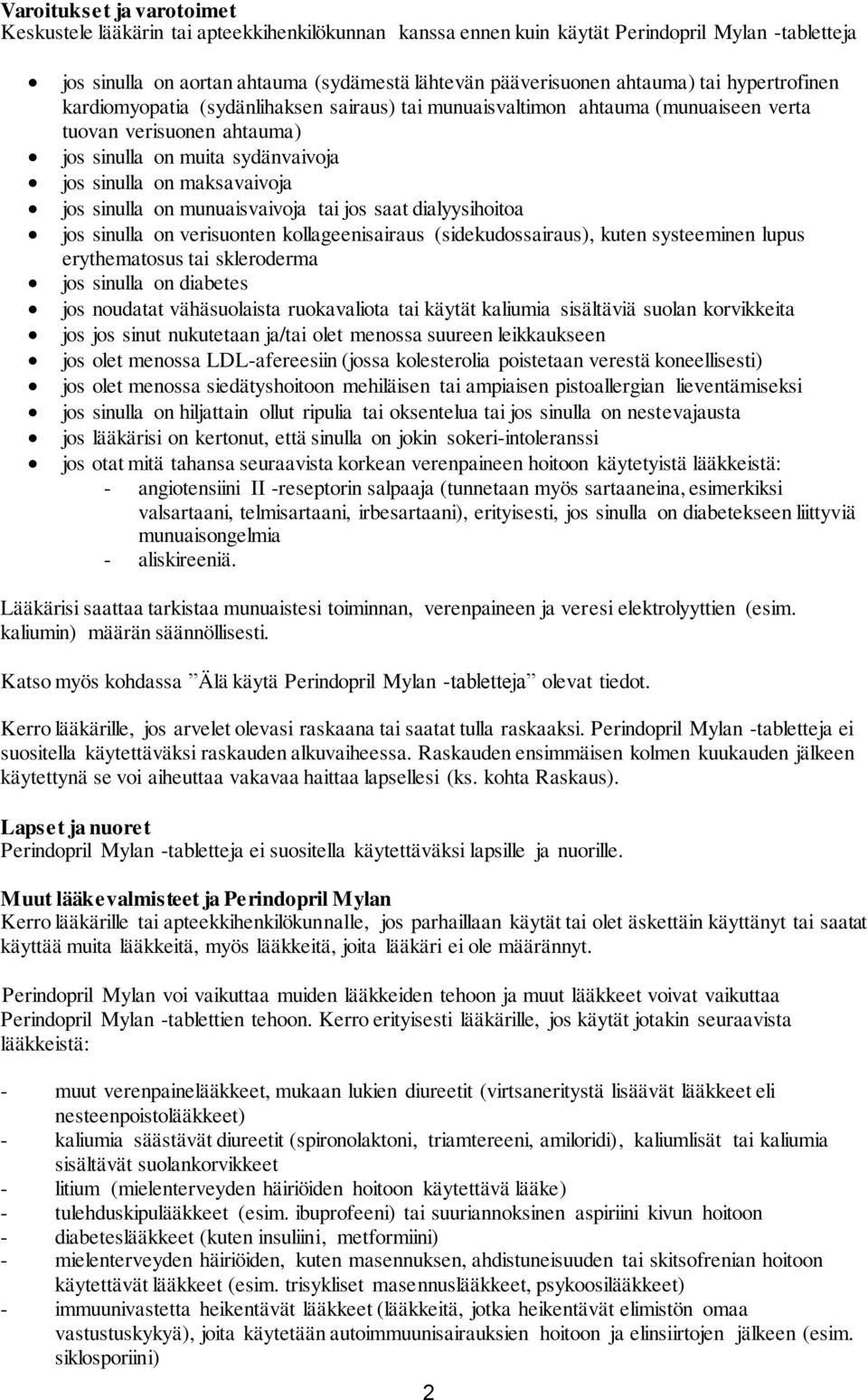 sinulla on munuaisvaivoja tai jos saat dialyysihoitoa jos sinulla on verisuonten kollageenisairaus (sidekudossairaus), kuten systeeminen lupus erythematosus tai skleroderma jos sinulla on diabetes