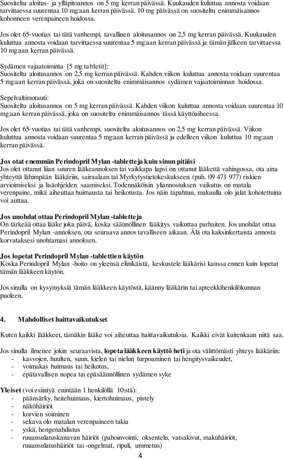 Kuukauden kuluttua annosta voidaan tarvittaessa suurentaa 5 mg:aan kerran päivässä ja tämän jälkeen tarvittaessa 10 mg:aan kerran päivässä.