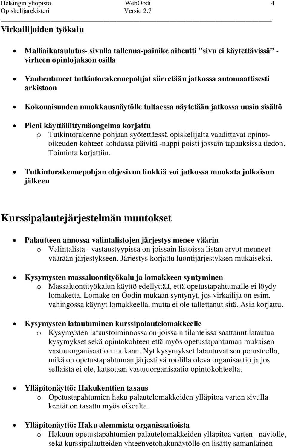 opiskelijalta vaadittavat opintooikeuden kohteet kohdassa päivitä -nappi poisti jossain tapauksissa tiedon. Toiminta korjattiin.