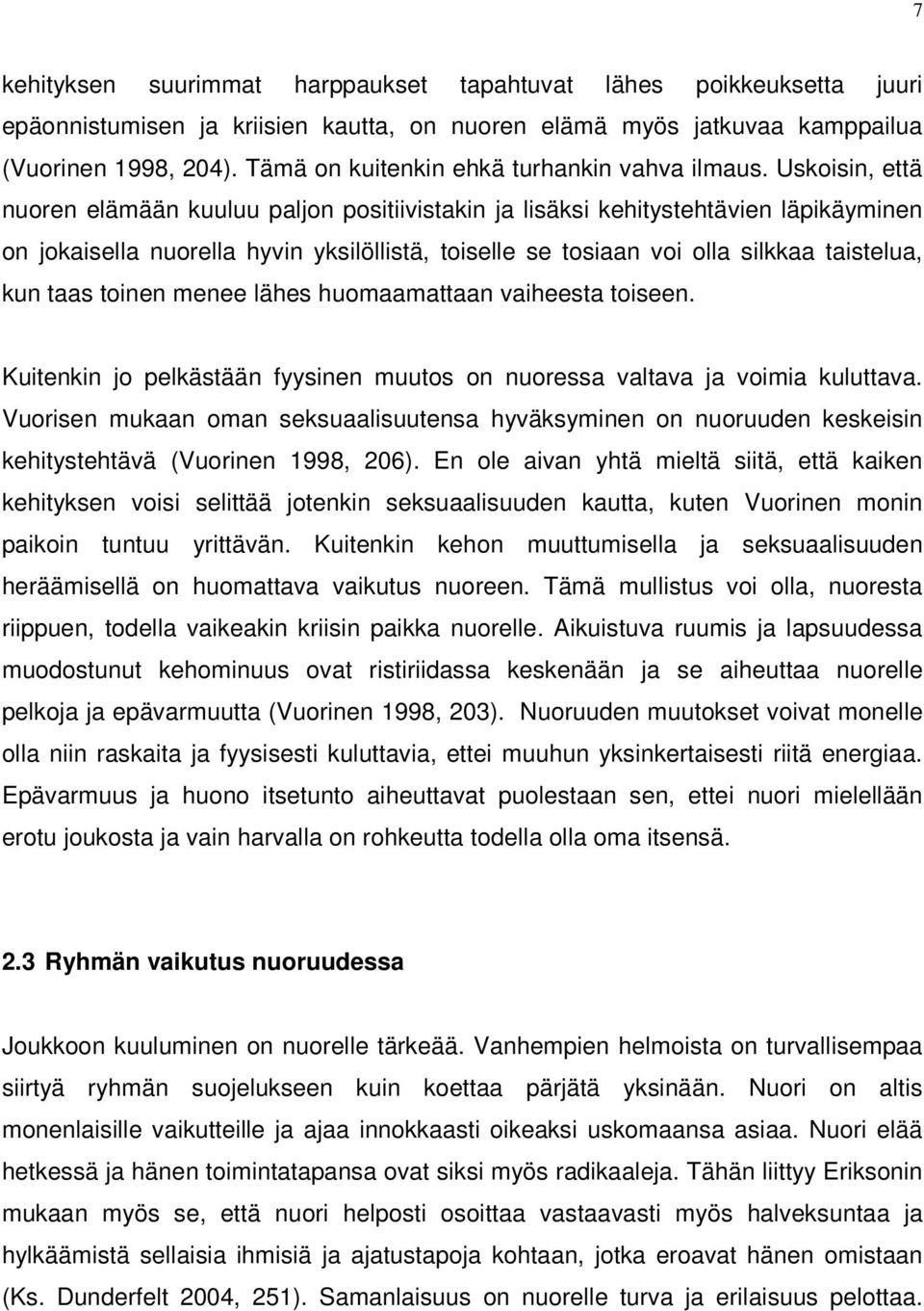 Uskoisin, että nuoren elämään kuuluu paljon positiivistakin ja lisäksi kehitystehtävien läpikäyminen on jokaisella nuorella hyvin yksilöllistä, toiselle se tosiaan voi olla silkkaa taistelua, kun