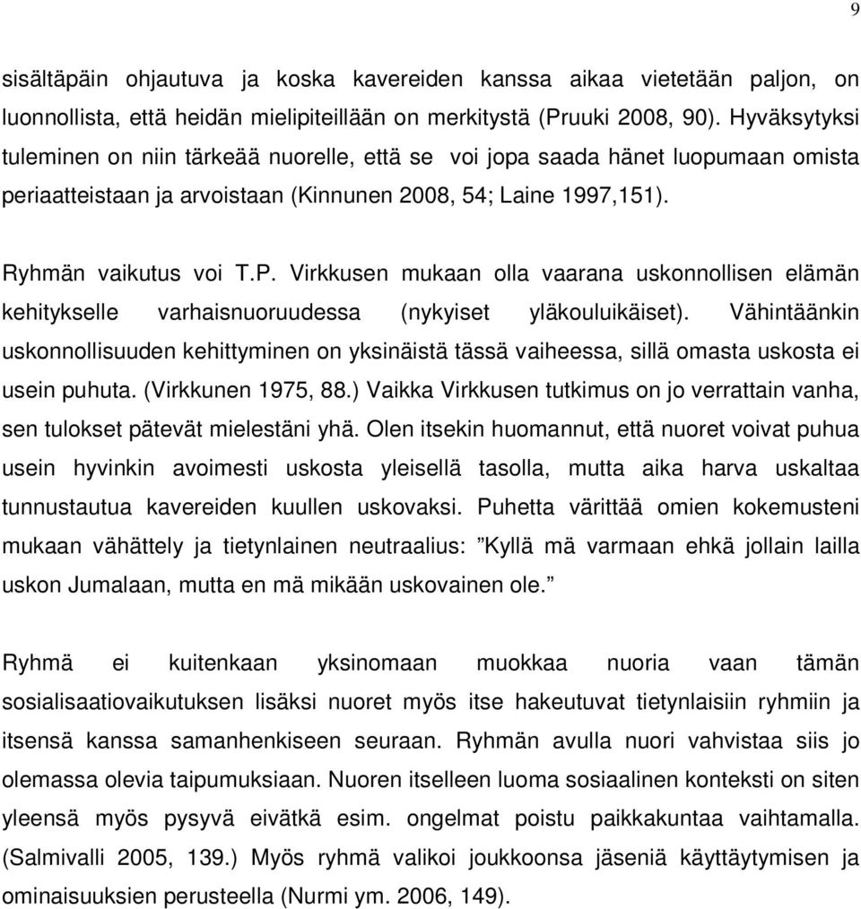 Virkkusen mukaan olla vaarana uskonnollisen elämän kehitykselle varhaisnuoruudessa (nykyiset yläkouluikäiset).