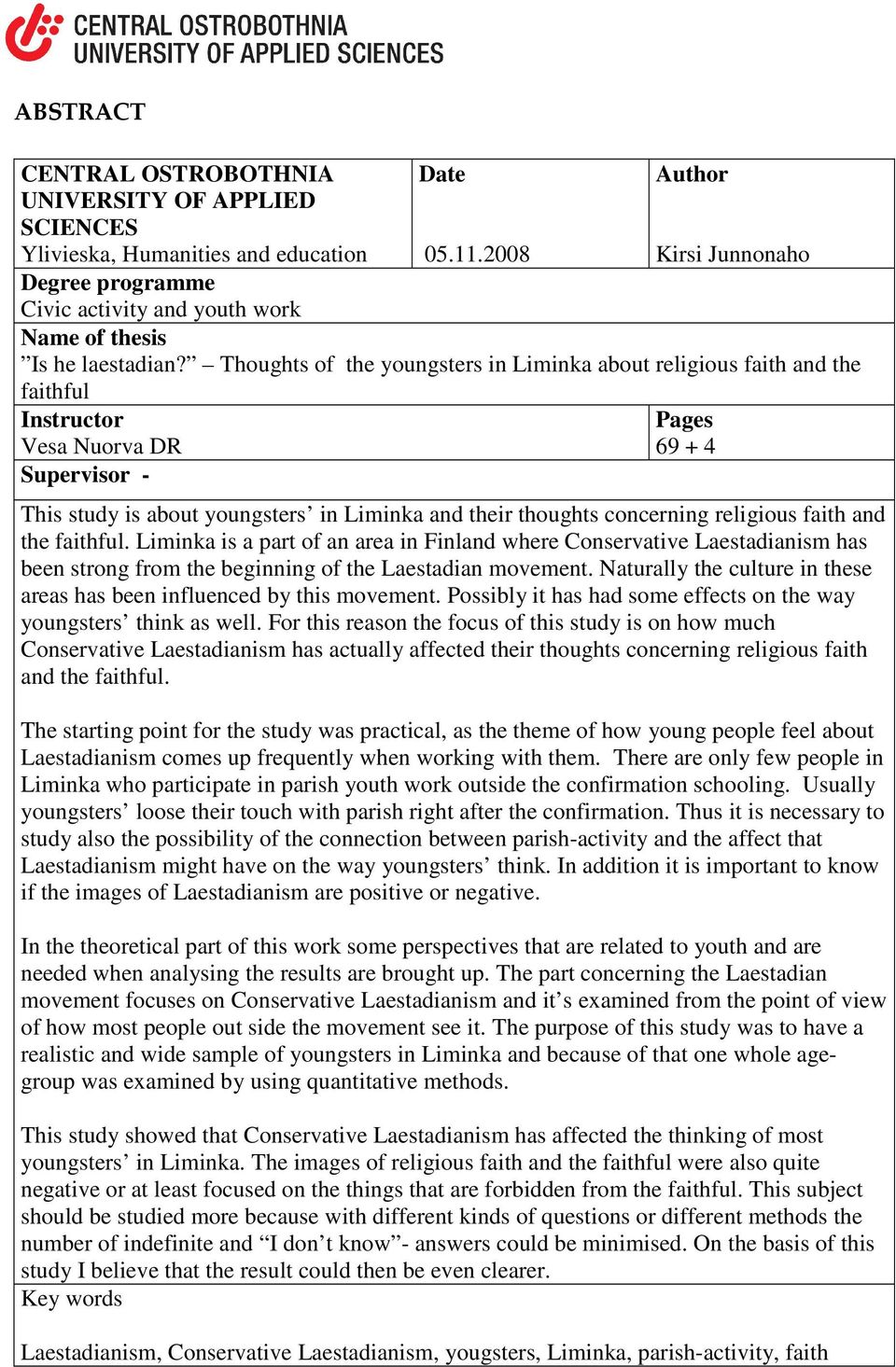 Thoughts of the youngsters in Liminka about religious faith and the faithful Instructor Vesa Nuorva DR Supervisor - Pages 69 + 4 This study is about youngsters in Liminka and their thoughts