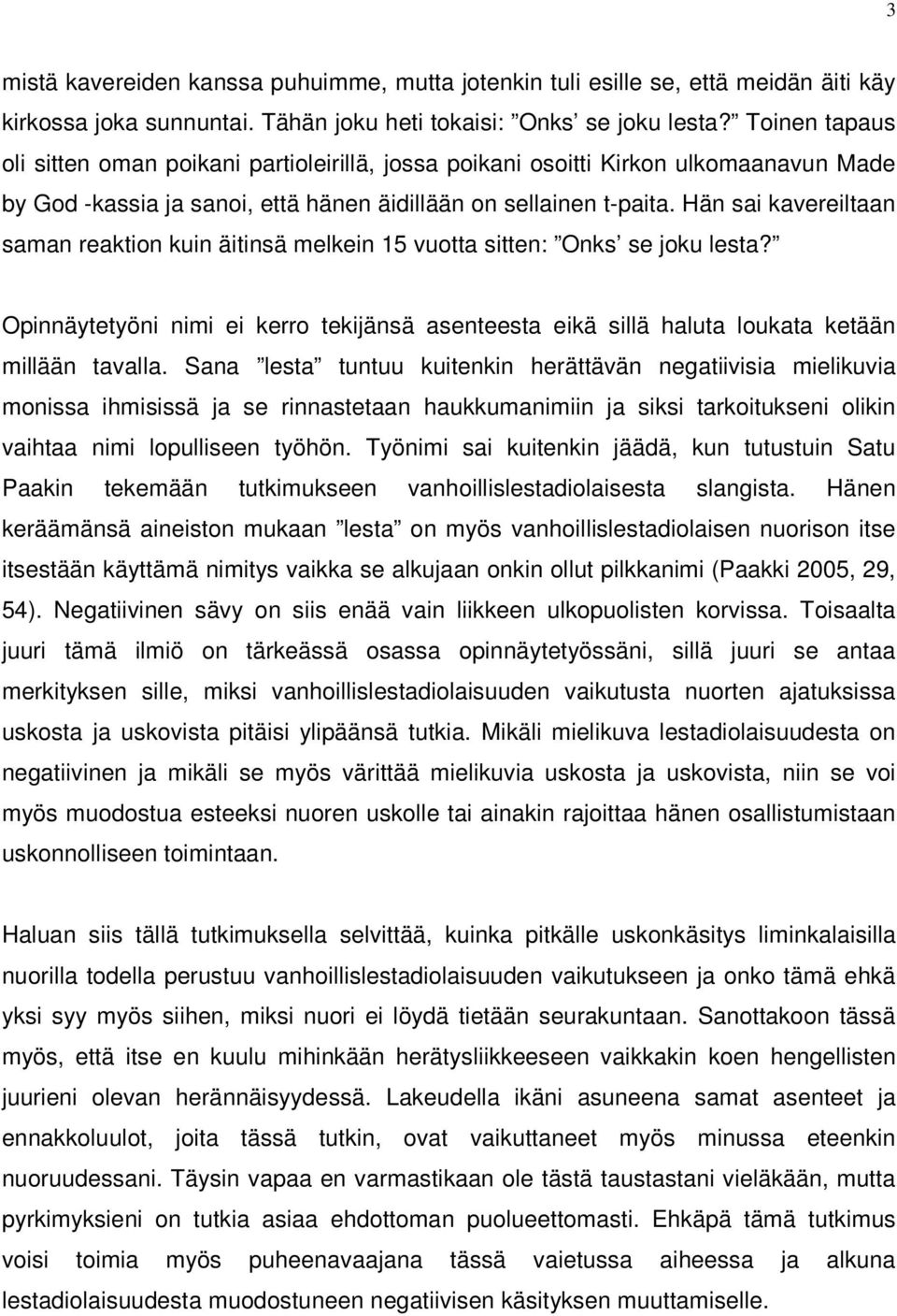Hän sai kavereiltaan saman reaktion kuin äitinsä melkein 15 vuotta sitten: Onks se joku lesta? Opinnäytetyöni nimi ei kerro tekijänsä asenteesta eikä sillä haluta loukata ketään millään tavalla.
