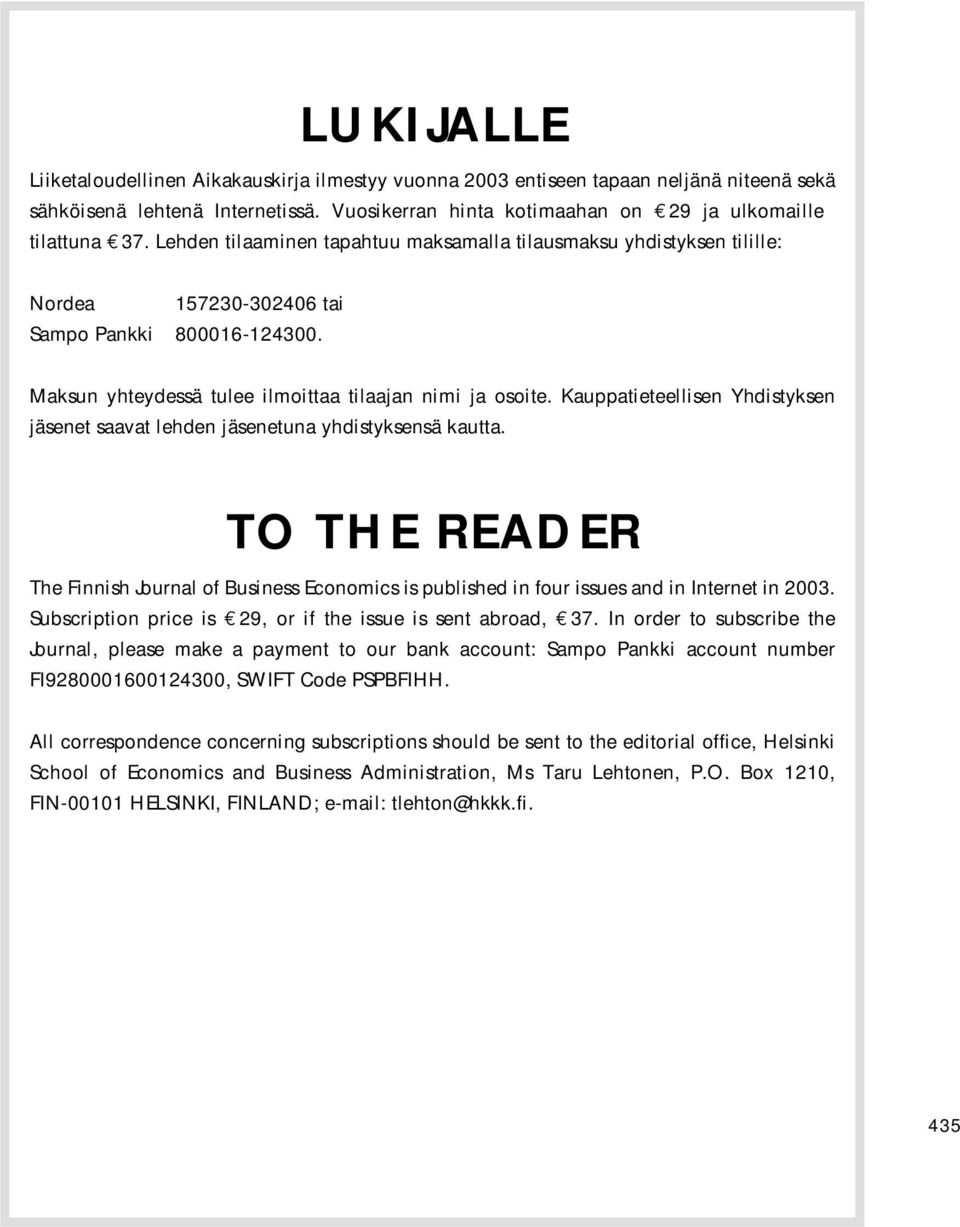 Kauppatieteellisen Yhdistyksen jäsenet saavat lehden jäsenetuna yhdistyksensä kautta. TO THE READER The Finnish Journal of Business Economics is published in four issues and in Internet in 2003.