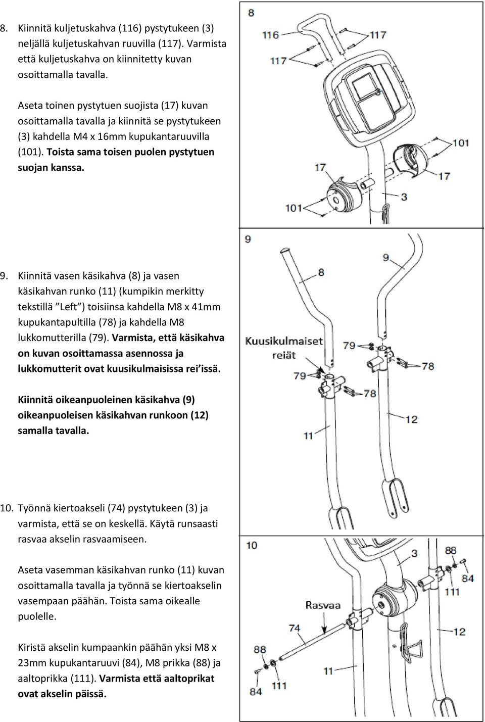 Kiinnitä vasen käsikahva (8) ja vasen käsikahvan runko (11) (kumpikin merkitty tekstillä Left ) toisiinsa kahdella M8 x 41mm kupukantapultilla (78) ja kahdella M8 lukkomutterilla (79).