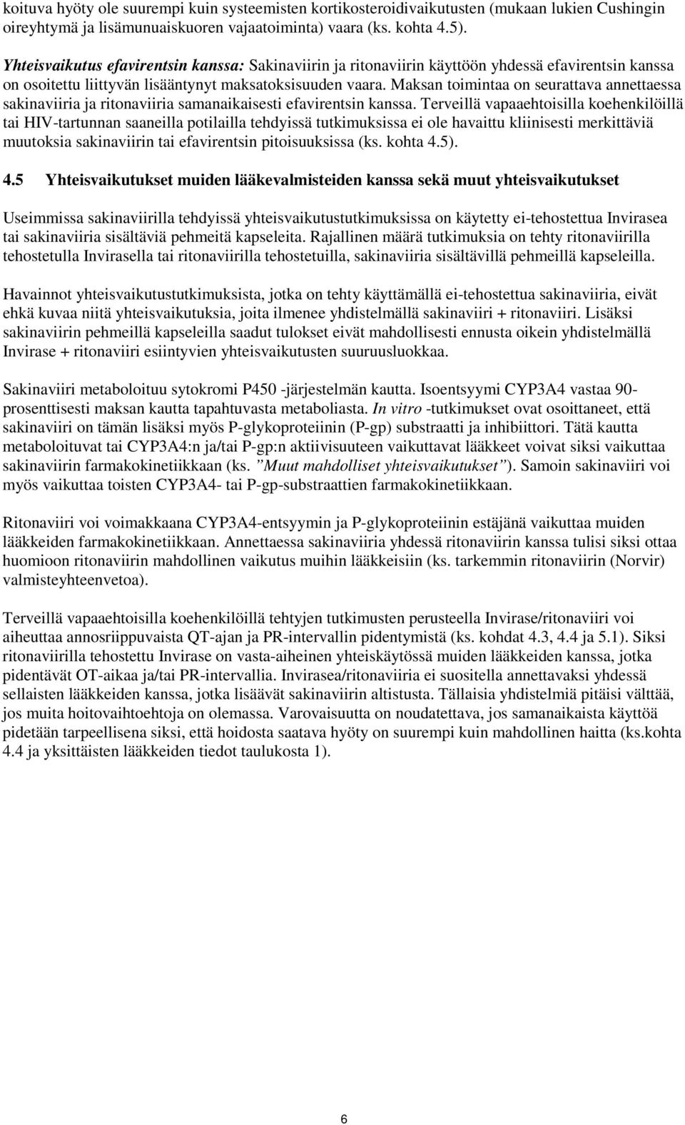 Maksan toimintaa on seurattava annettaessa sakinaviiria ja ritonaviiria samanaikaisesti efavirentsin kanssa.