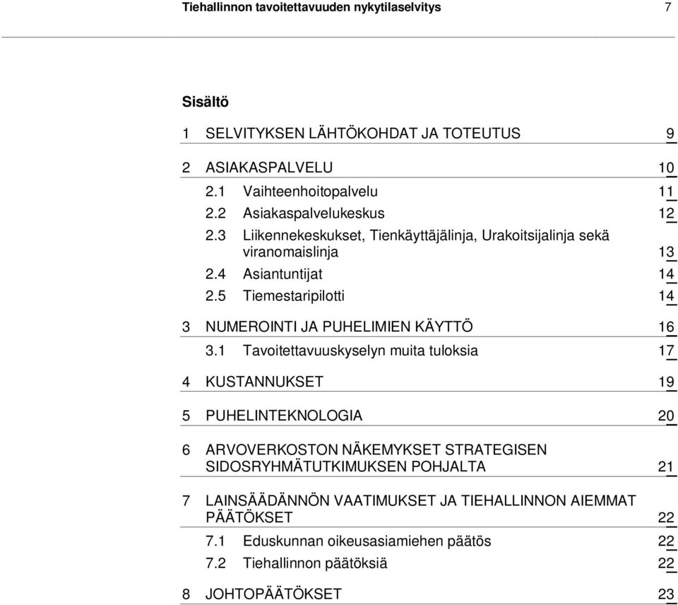 5 Tiemestaripilotti 14 3 NUMEROINTI JA PUHELIMIEN KÄYTTÖ 16 3.