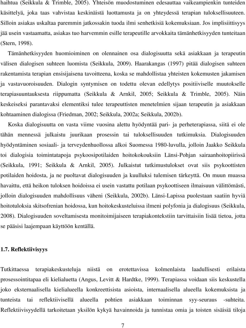 Jos implisiittisyys jää usein vastaamatta, asiakas tuo harvemmin esille terapeutille arvokkaita tämänhetkisyyden tunteitaan (Stern, 1998).