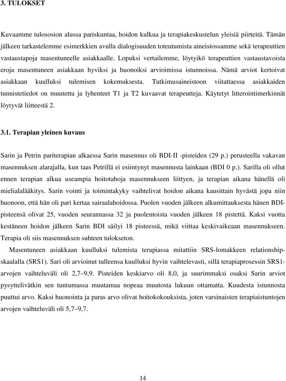 Lopuksi vertailemme, löytyikö terapeuttien vastaustavoista eroja masentuneen asiakkaan hyviksi ja huonoiksi arvioimissa istunnoissa. Nämä arviot kertoivat asiakkaan kuulluksi tulemisen kokemuksesta.