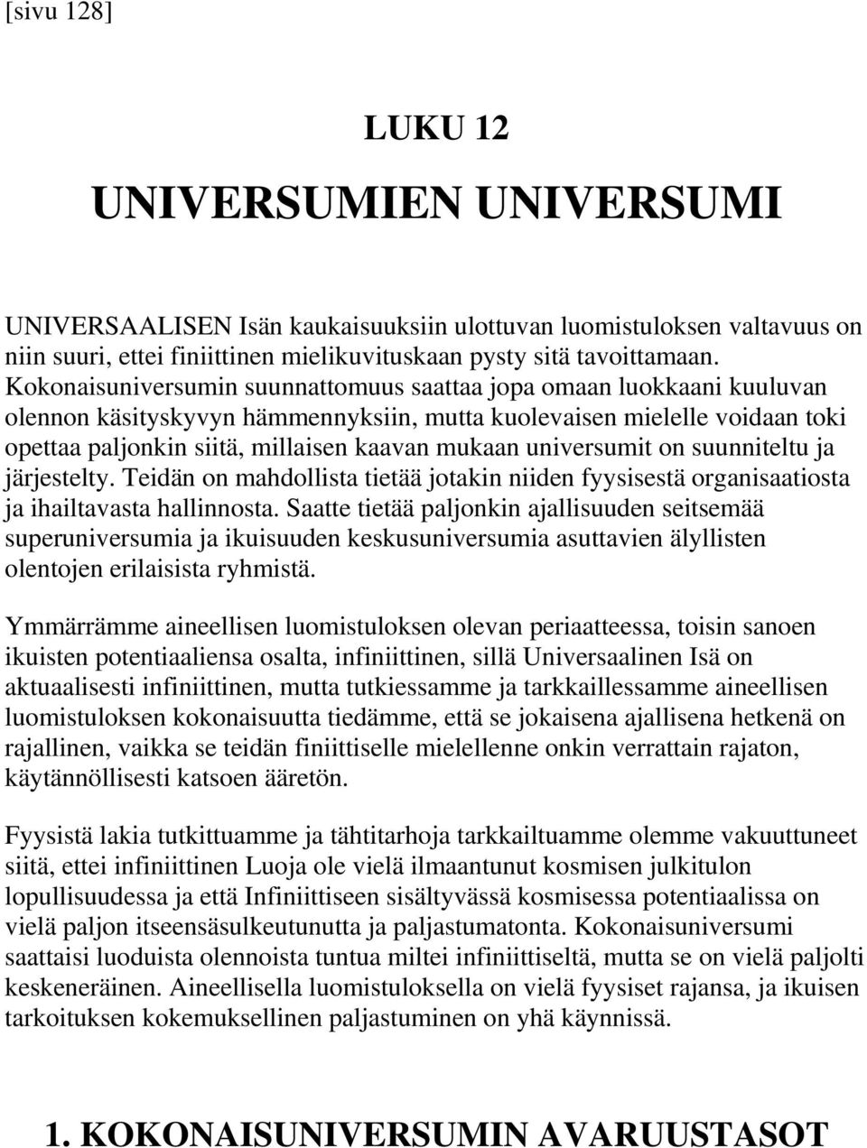 universumit on suunniteltu ja järjestelty. Teidän on mahdollista tietää jotakin niiden fyysisestä organisaatiosta ja ihailtavasta hallinnosta.