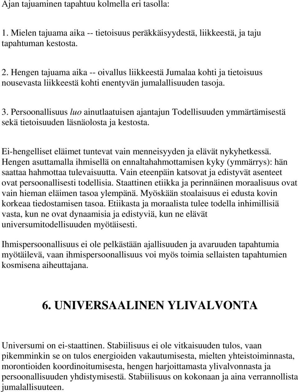 Persoonallisuus luo ainutlaatuisen ajantajun Todellisuuden ymmärtämisestä sekä tietoisuuden läsnäolosta ja kestosta. Ei-hengelliset eläimet tuntevat vain menneisyyden ja elävät nykyhetkessä.