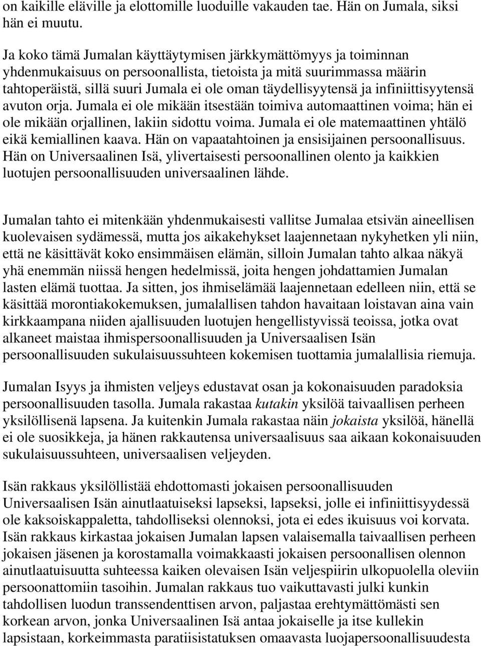 ja infiniittisyytensä avuton orja. Jumala ei ole mikään itsestään toimiva automaattinen voima; hän ei ole mikään orjallinen, lakiin sidottu voima.