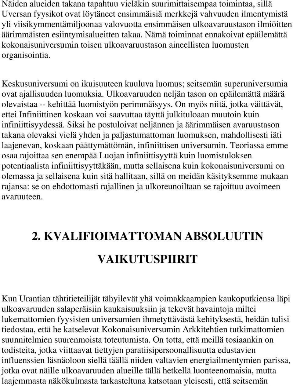 Keskusuniversumi on ikuisuuteen kuuluva luomus; seitsemän superuniversumia ovat ajallisuuden luomuksia. Ulkoavaruuden neljän tason on epäilemättä määrä olevaistaa -- kehittää luomistyön perimmäisyys.