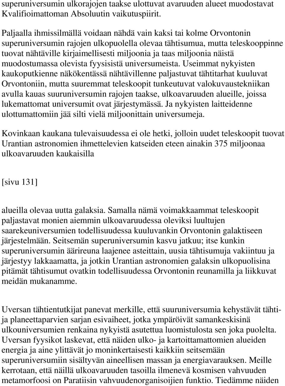 taas miljoonia näistä muodostumassa olevista fyysisistä universumeista.