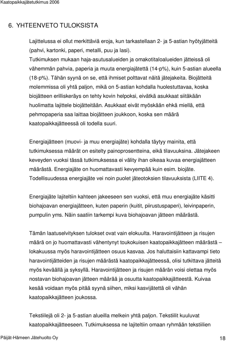 Tähän syynä on se, että ihmiset polttavat näitä jätejakeita.