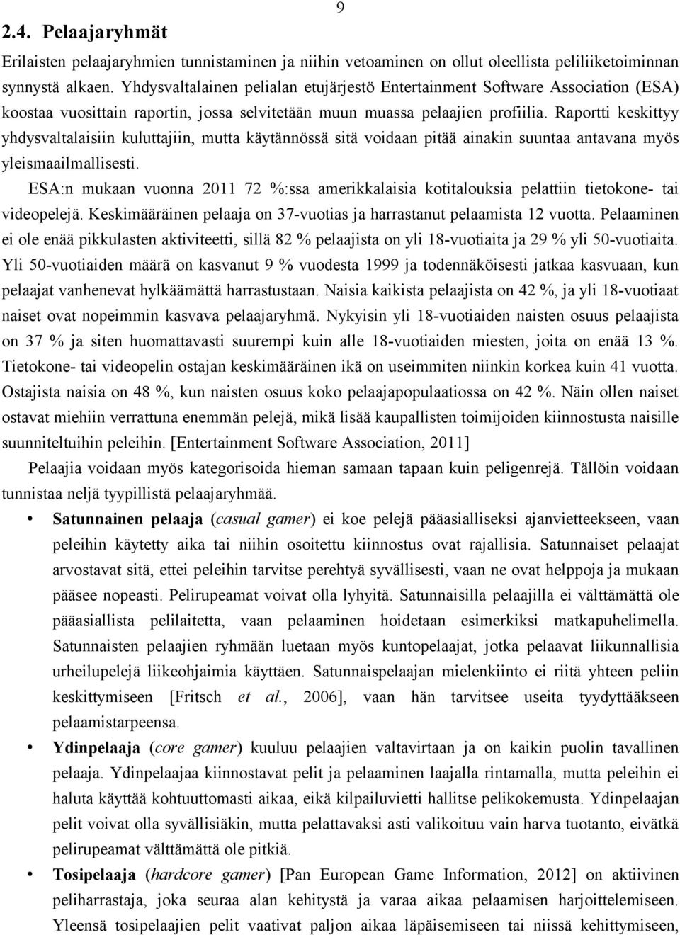 Raportti keskittyy yhdysvaltalaisiin kuluttajiin, mutta käytännössä sitä voidaan pitää ainakin suuntaa antavana myös yleismaailmallisesti.