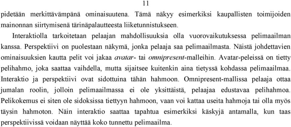 Näistä johdettavien ominaisuuksien kautta pelit voi jakaa avatar- tai omnipresent-malleihin.