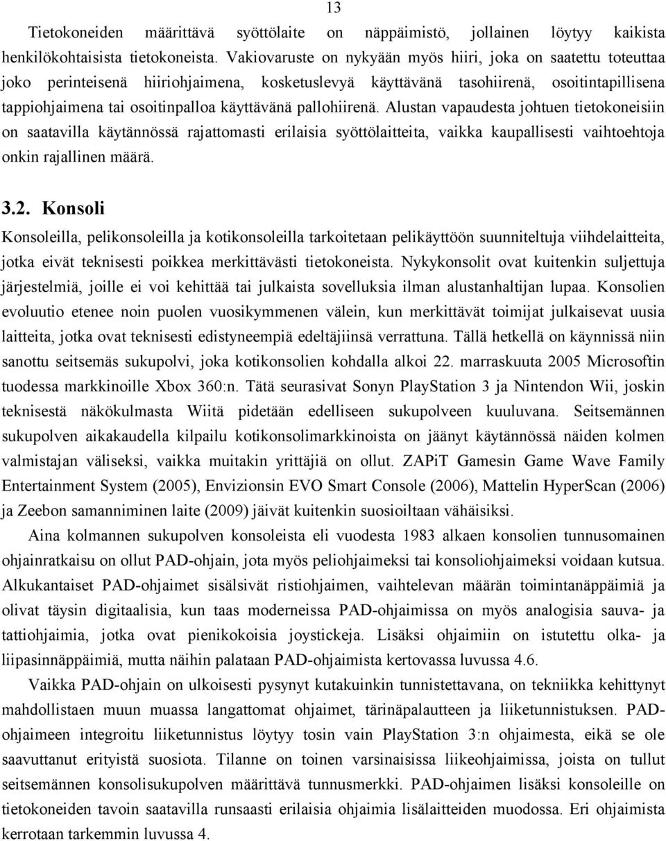 pallohiirenä. Alustan vapaudesta johtuen tietokoneisiin on saatavilla käytännössä rajattomasti erilaisia syöttölaitteita, vaikka kaupallisesti vaihtoehtoja onkin rajallinen määrä. 3.2.