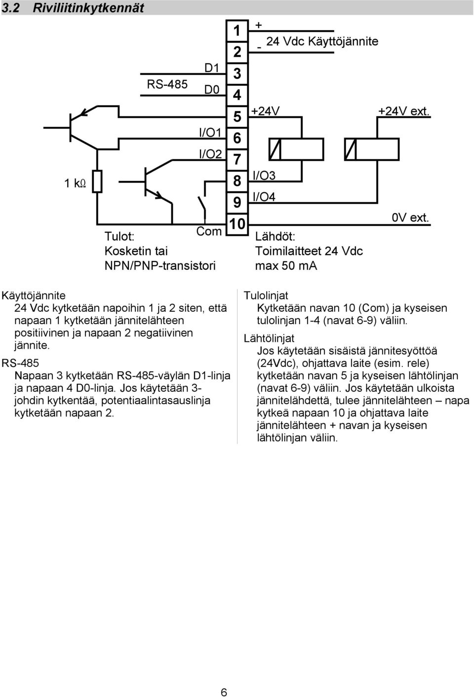 RS-485 Napaan 3 kytketään RS-485-väylän D1-linja ja napaan 4 D0-linja. Jos käytetään 3- johdin kytkentää, potentiaalintasauslinja kytketään napaan 2.