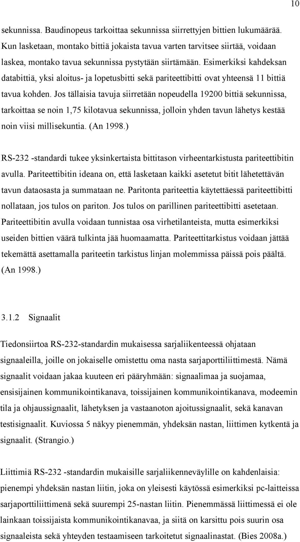 Esimerkiksi kahdeksan databittiä, yksi aloitus- ja lopetusbitti sekä pariteettibitti ovat yhteensä 11 bittiä tavua kohden.