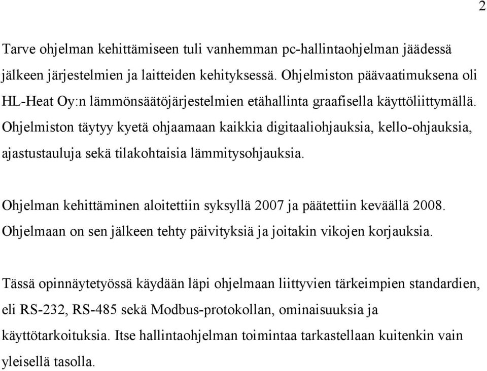 Ohjelmiston täytyy kyetä ohjaamaan kaikkia digitaaliohjauksia, kello-ohjauksia, ajastustauluja sekä tilakohtaisia lämmitysohjauksia.