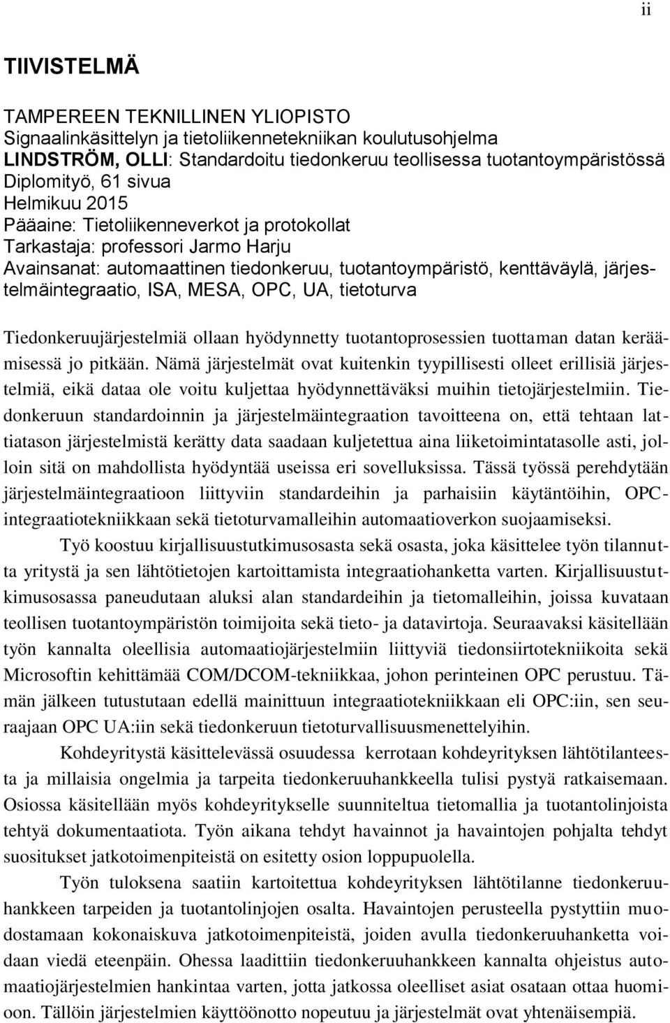 MESA, OPC, UA, tietoturva Tiedonkeruujärjestelmiä ollaan hyödynnetty tuotantoprosessien tuottaman datan keräämisessä jo pitkään.