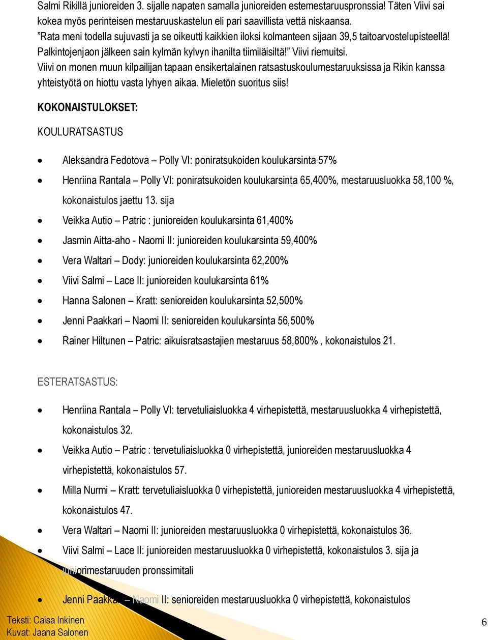 Viivi on monen muun kilpailijan tapaan ensikertalainen ratsastuskoulumestaruuksissa ja Rikin kanssa yhteistyötä on hiottu vasta lyhyen aikaa. Mieletön suoritus siis!