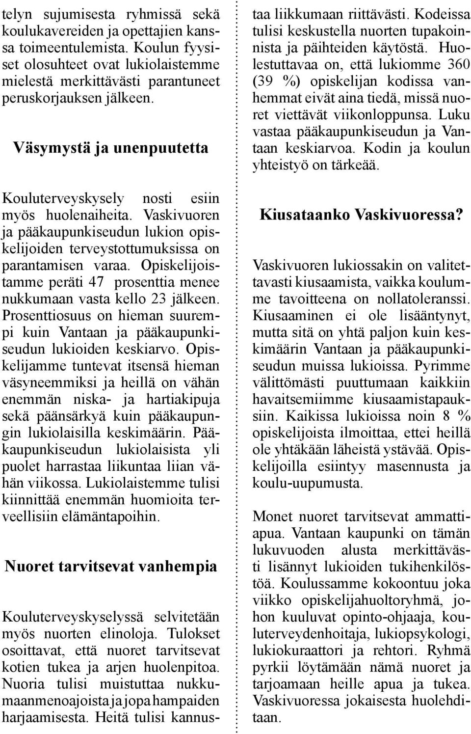 Opiskelijoistamme peräti 47 prosenttia menee nukkumaan vasta kello 23 jälkeen. Prosenttiosuus on hieman suurempi kuin Vantaan ja pääkaupunkiseudun lukioiden keskiarvo.