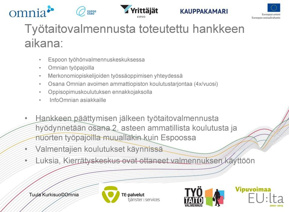 InfoOmnian asiakkaille Hankkeen päättymisen jälkeen työtaitovalmennusta hyödynnetään osana 2.